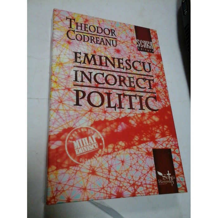 EMINESCU. INCORECT POLITIC - THEODOR CODREANU